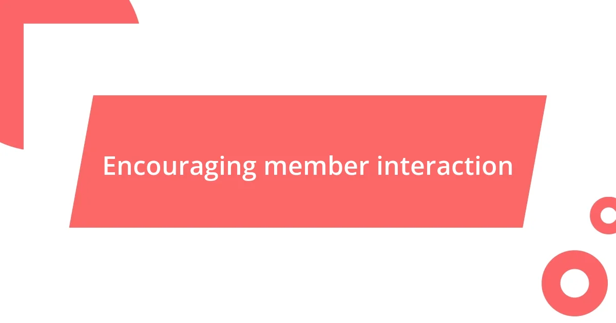 Encouraging member interaction