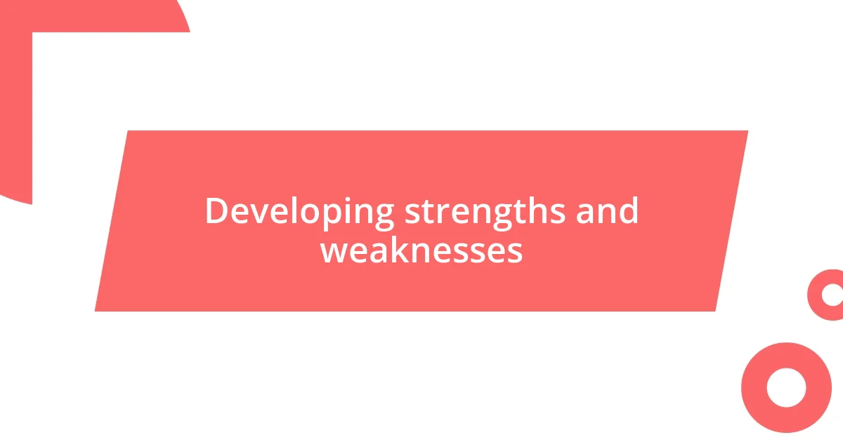 Developing strengths and weaknesses