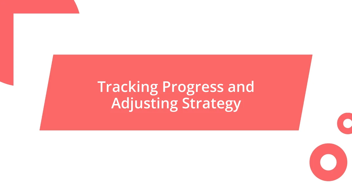 Tracking Progress and Adjusting Strategy