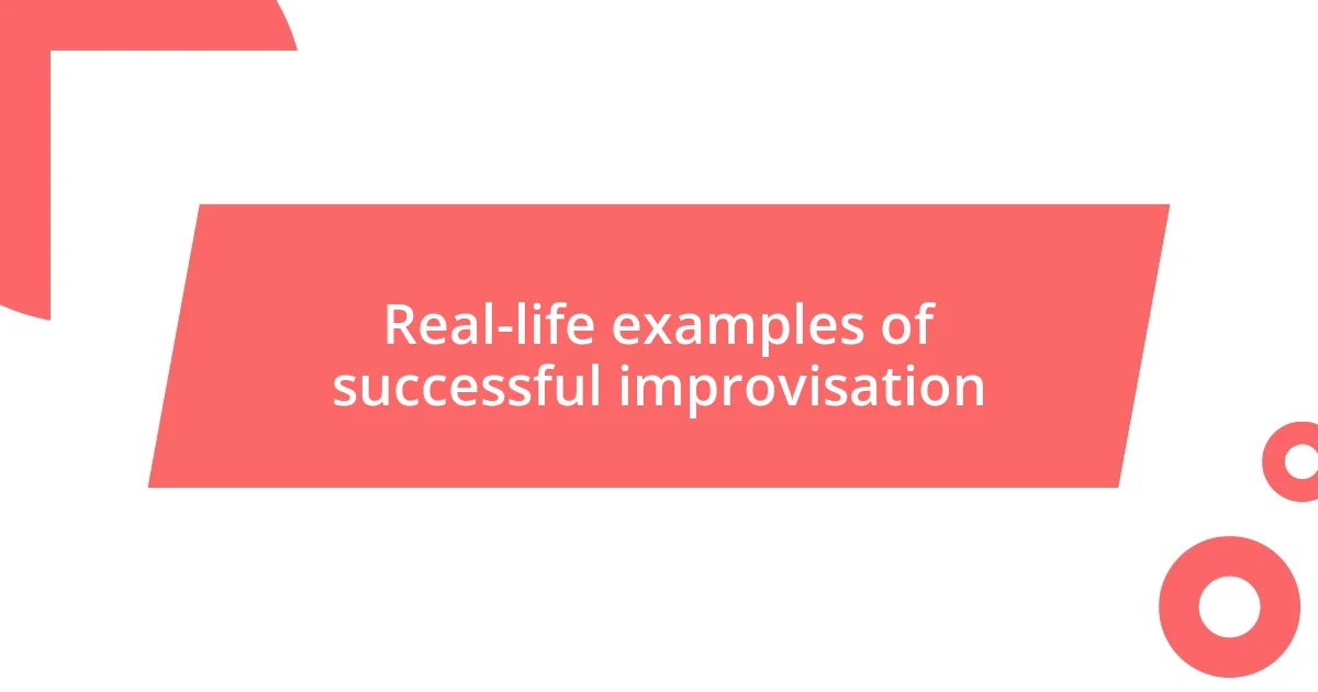 Real-life examples of successful improvisation