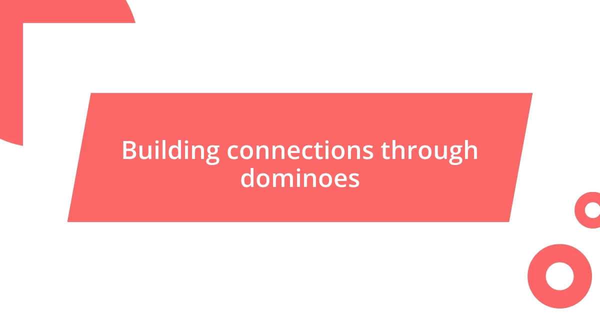 Building connections through dominoes