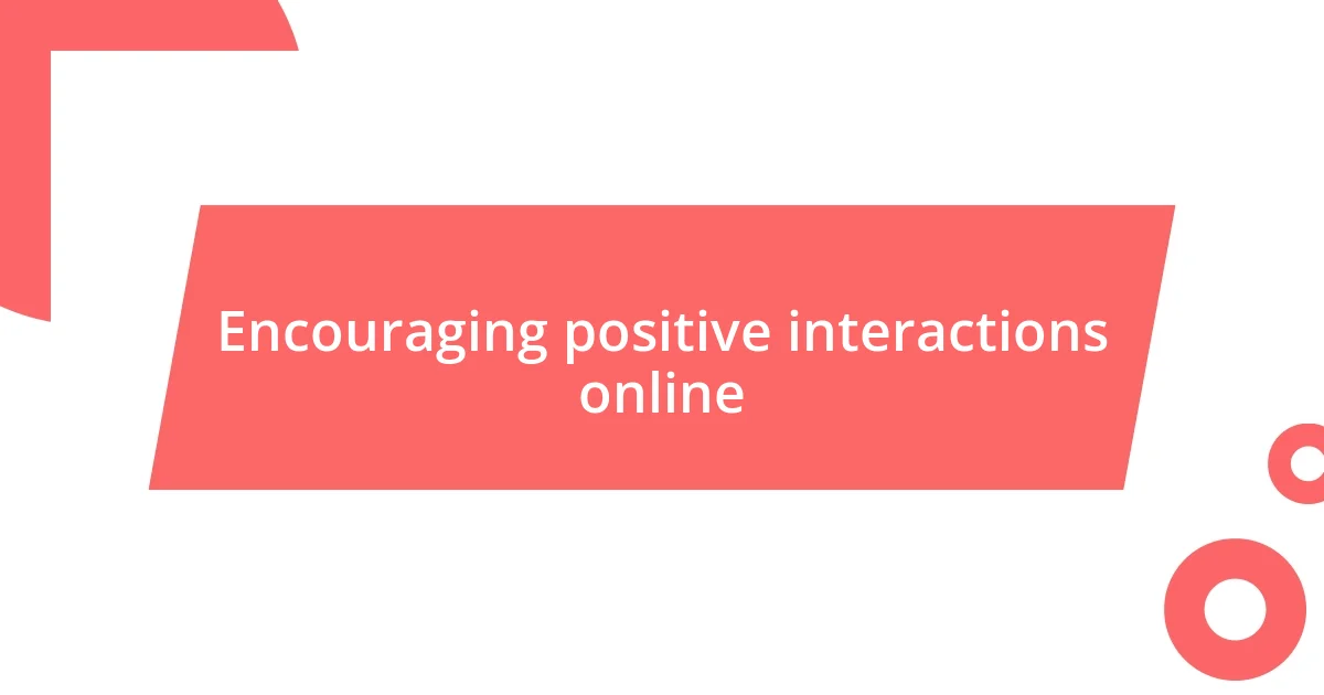 Encouraging positive interactions online