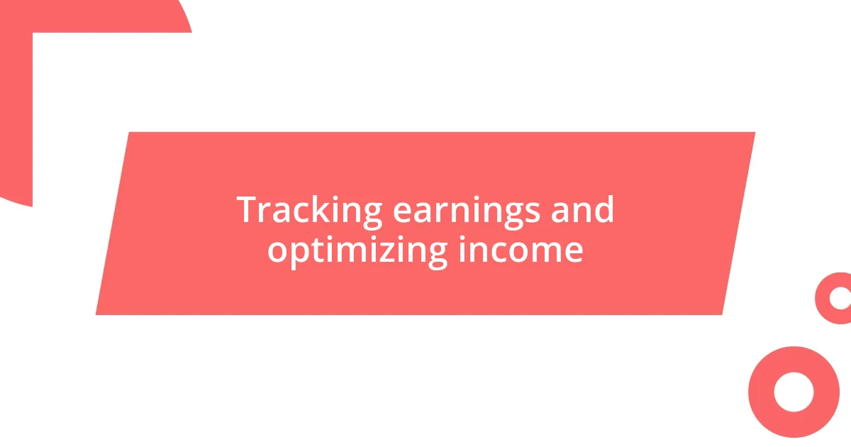 Tracking earnings and optimizing income