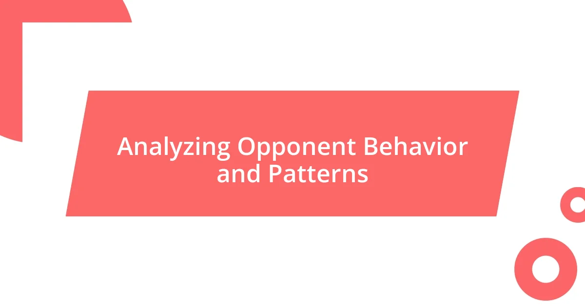 Analyzing Opponent Behavior and Patterns