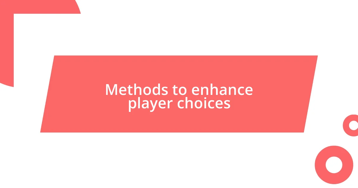 Methods to enhance player choices