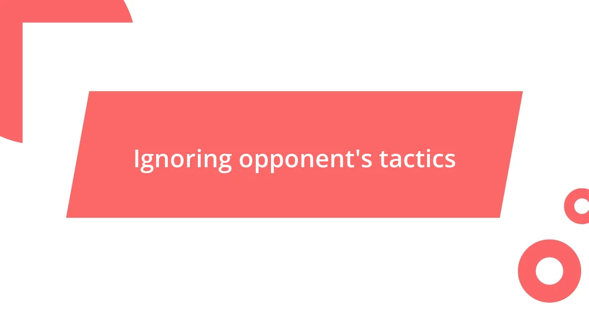 Ignoring opponent