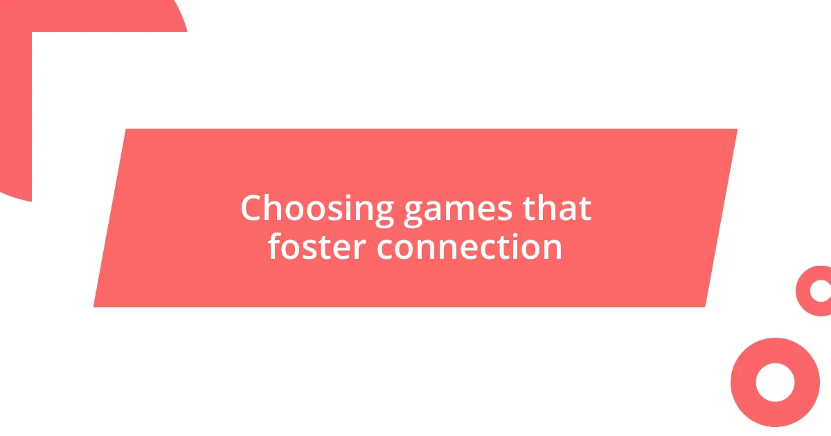 Choosing games that foster connection