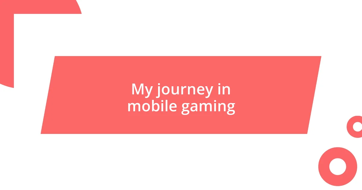 My journey in mobile gaming