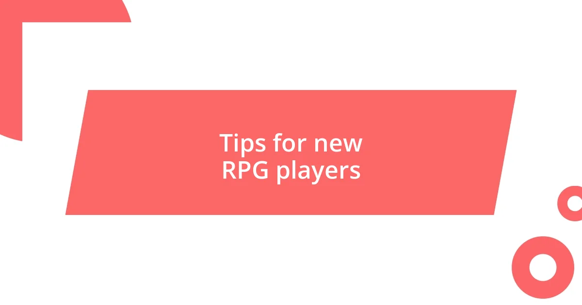 Tips for new RPG players