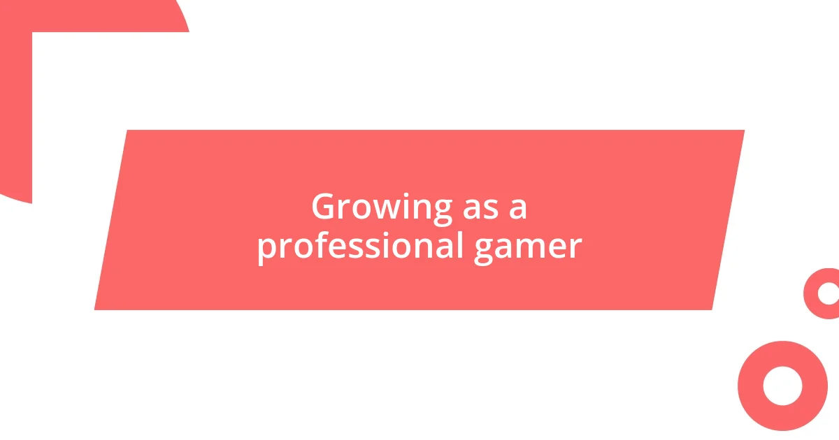 Growing as a professional gamer