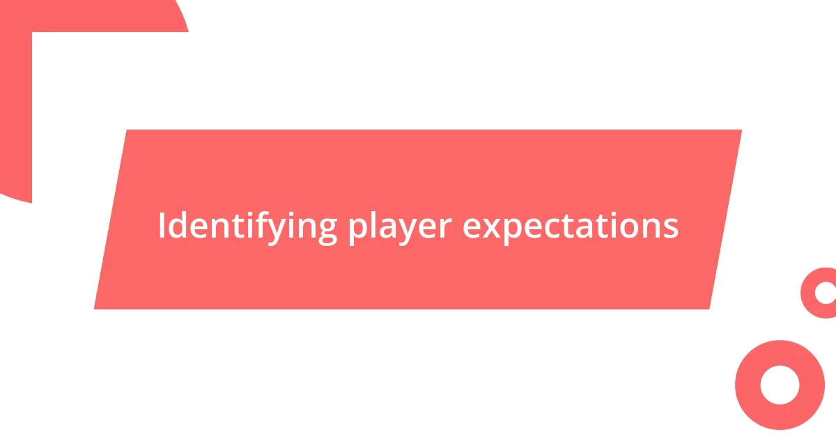 Identifying player expectations