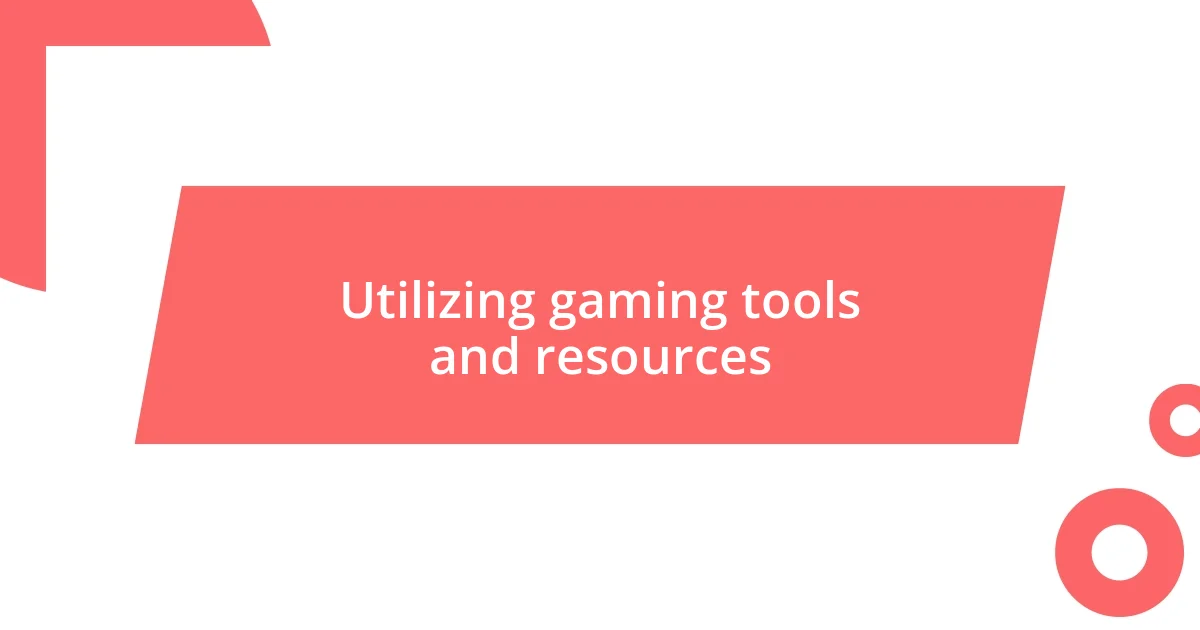 Utilizing gaming tools and resources