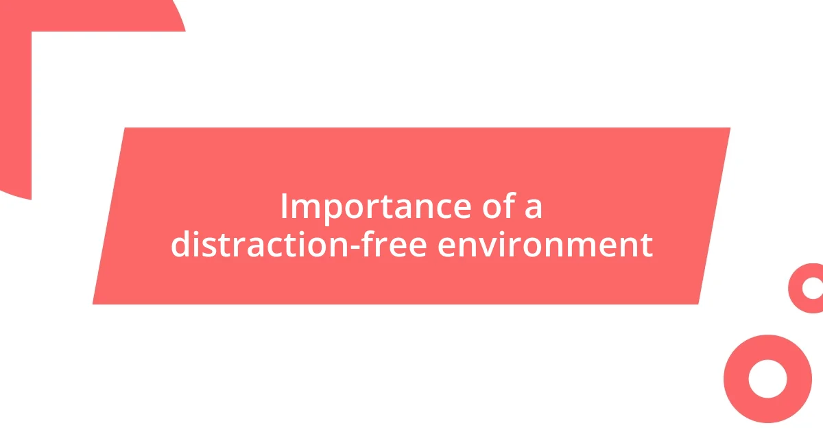 Importance of a distraction-free environment