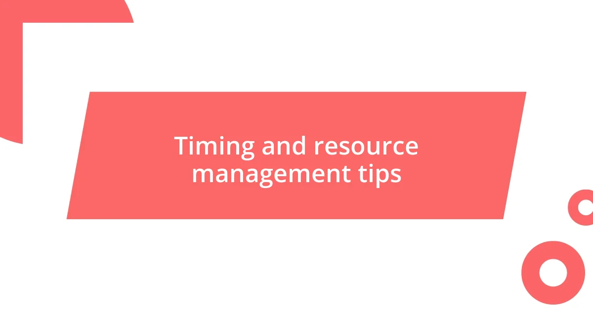 Timing and resource management tips