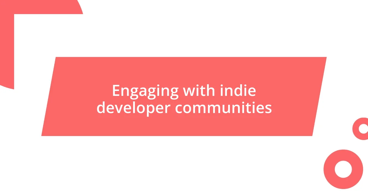 Engaging with indie developer communities